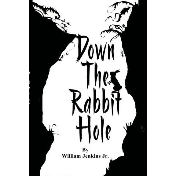 Down The Rabbit Hole: To enter into a situation or begin a process or journey (Paperback)