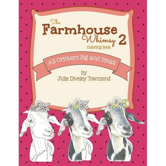 The Farmhouse Whimsy 2 Coloring Book: All Critters Big and Small, (Paperback)