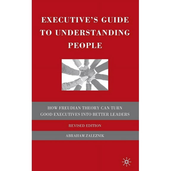 The Executive's Guide to Understanding People: How Freudian Theory Can Turn Good Executives Into Better Leaders, (Hardcover)