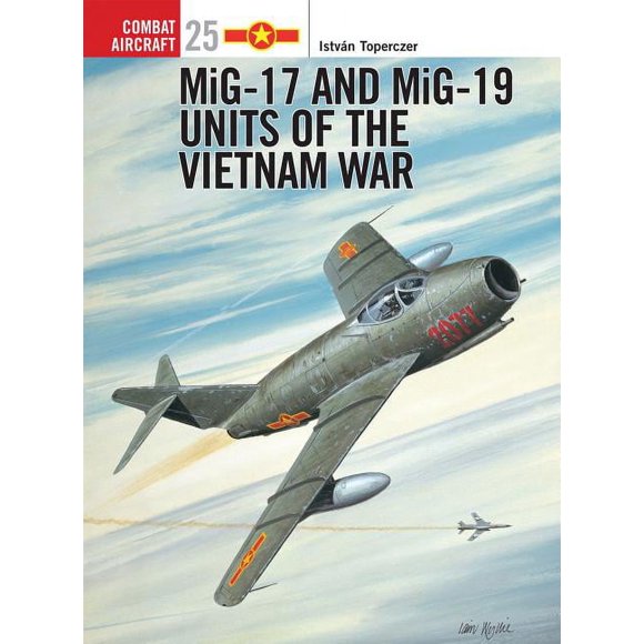 Combat Aircraft: MiG-17 and MiG-19 Units of the Vietnam War (Series #25) (Paperback)