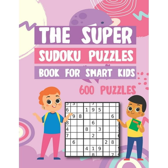 The Super Sudoku Puzzles Book For Smart Kids 600 Puzzles (Paperback)