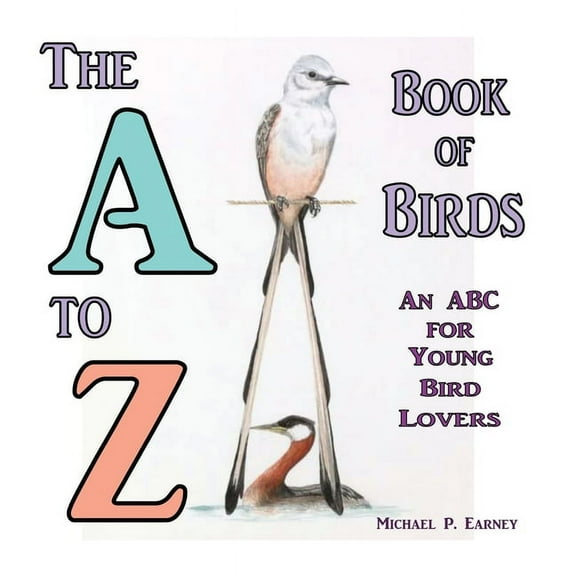 A to Z Books The A to Z Book of Birds, An ABC for Young Bird Lovers, (Paperback)