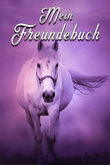 Mein Freundebuch : Pferde - Pferdefreunde Freundschaftsbuch für Schule