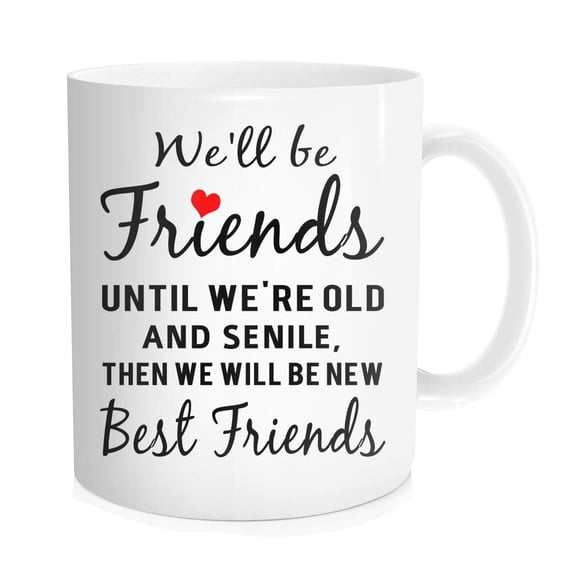 Waldeal Friends Coffee Mug 11 oz, We'll Be Friends Until We're Old And Senile, Then We Will Be New Best Friends Bone China Tea Cup
