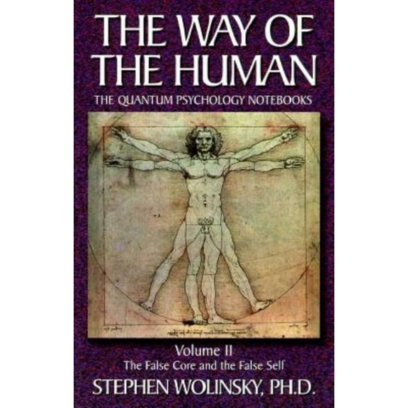 Way of the Human; The Quantum Psychology Way of Human, Volume II: The False Core and the False Self, the Quantum Psychology Notebooks, Book 02, (Paperback)