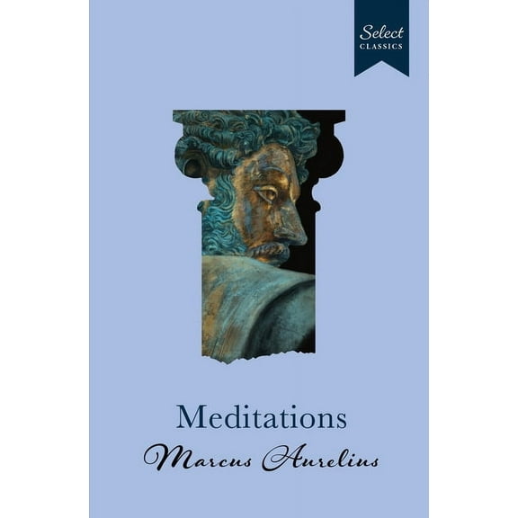 Select Classics: Meditations: (Original, Unabridged Classic, Premium Hardbound Collector's Edition, Ideal for Gifting), (Hardcover)