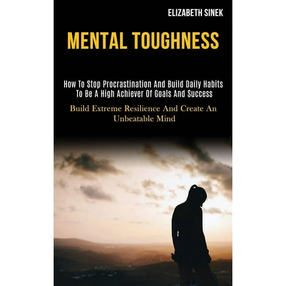 Mental Toughness: How to Stop Procrastination and Build Daily Habits to Be a High Achiever of Goals and Success (Build E, (Paperback)