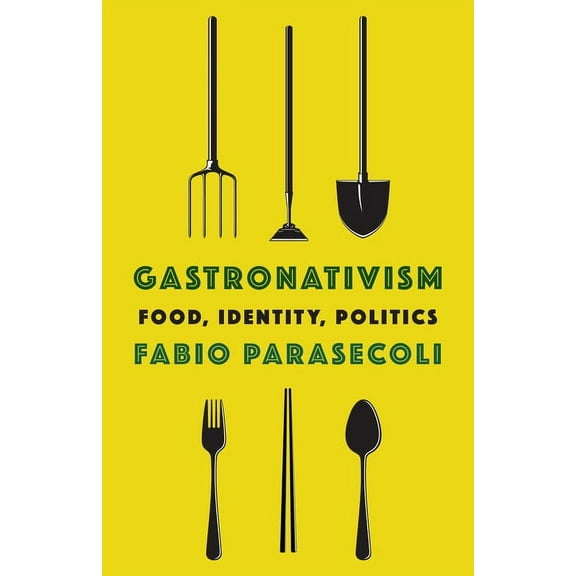 Arts and Traditions of the Table: Perspe Gastronativism: Food, Identity, Politics, (Hardcover)