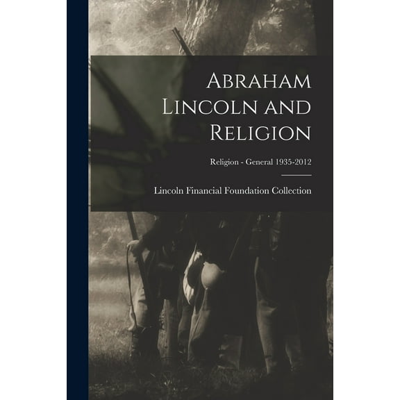 Abraham Lincoln and Religion; Religion - General 1935-2012, (Paperback)