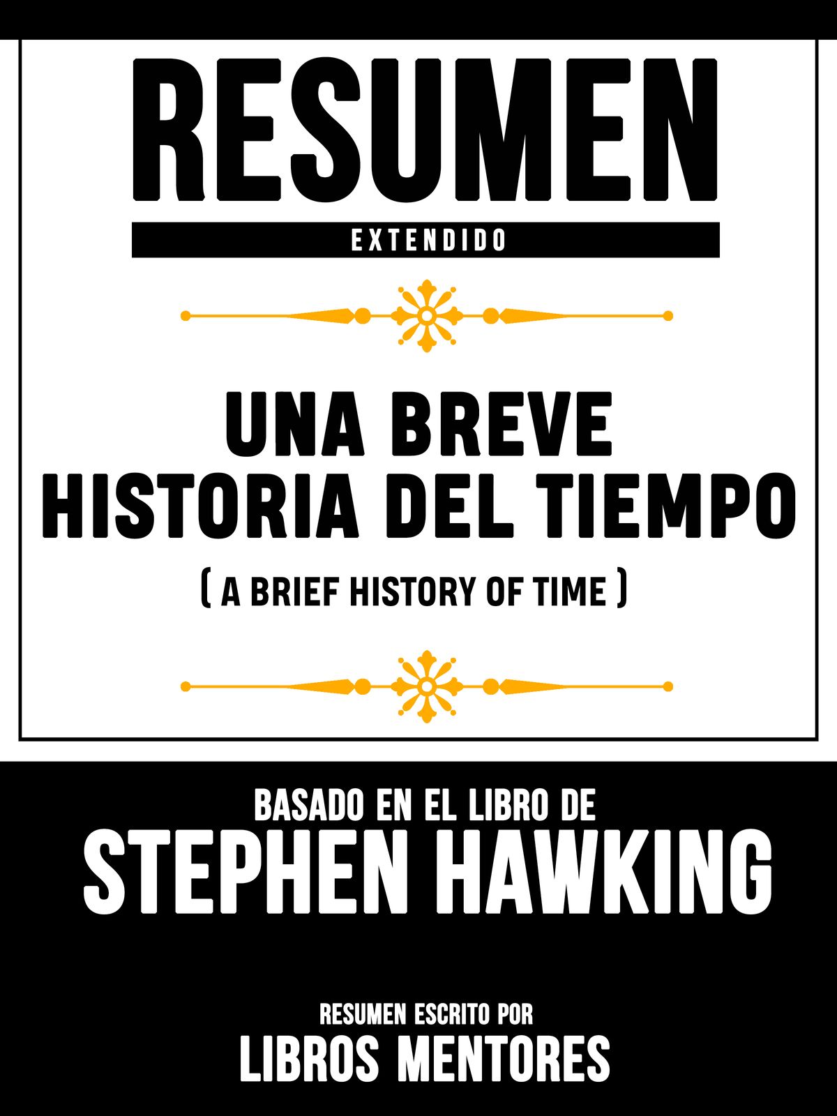 Resumen Extendido Una Breve Historia Del Tiempo (A Brief History Of Time) Basado En El Libro Resumen Extendido Una Breve Historia Del Tiempo (A Brief History Of Time) Basado En El Libro