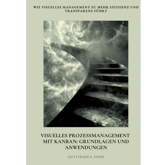 Visuelles Prozessmanagement mit Kanban: Grundlagen und Anwendungen: Wie visuelles Management zu mehr Effizienz und Trans, (Paperback)