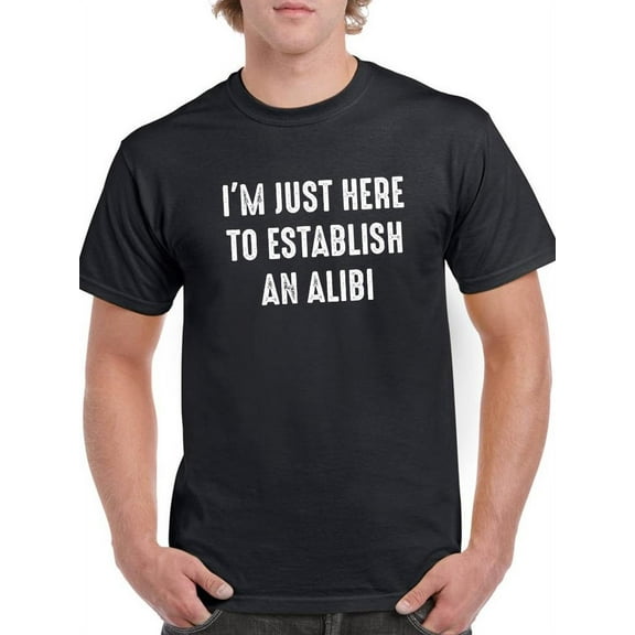 Just Here For An Alibi T-Shirt Men -Smartprints Designs, Male 4X-Large