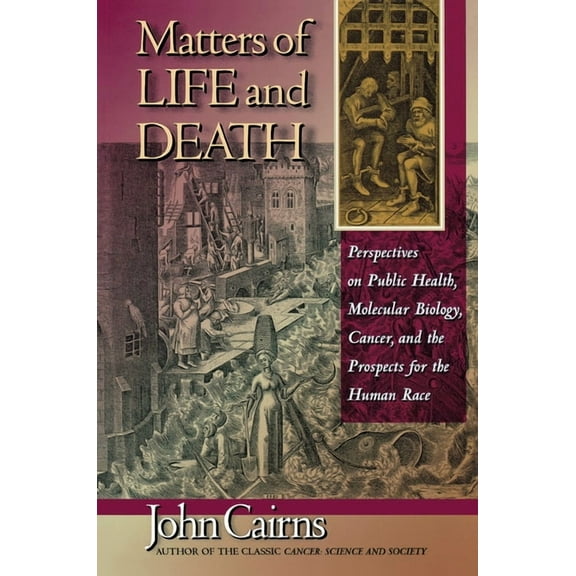 Matters of Life and Death: Perspectives on Public Health, Molecular Biology, Cancer, and the Prospects for the Human Rac, (Paperback)