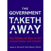 The Government Taketh Away: The Politics of Pain in the United States and Canada [Paperback - Used]