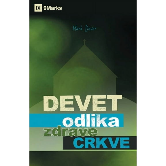 Nine Marks of a Healthy Church / Devet odlika zdrave Crkve, (Paperback)