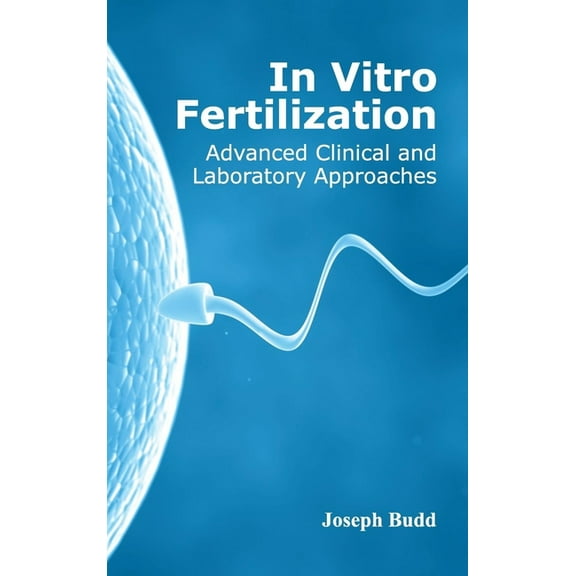In Vitro Fertilization: Advanced Clinical and Laboratory Approaches, (Hardcover)