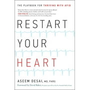 ASEEM DESAI Restart Your Heart : The Playbook for Thriving with AFib (Hardcover)