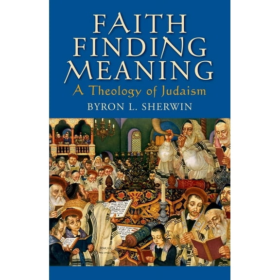 Faith Finding Meaning: A Theology of Judaism, (Paperback)