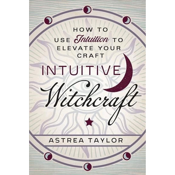 Pre-Owned Intuitive Witchcraft: How to Use Intuition to Elevate Your Craft (Paperback) 0738761850 9780738761855