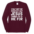 thumbnail image 2 of I May Not Be Perfect But Jesus Thinks I'm To Die For | Mens Inspirational/Christian Long Sleeve T-Shirt, Maroon, 3XL, 2 of 3