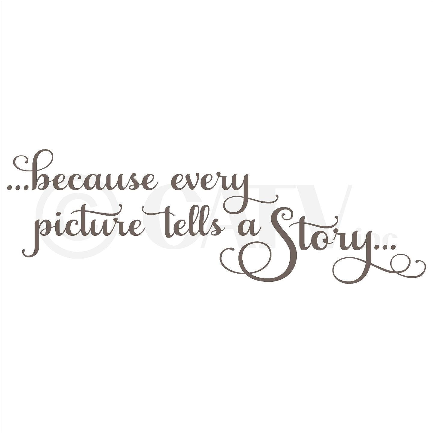 Because Every Picture Has A Story to Tell Vinyl Wall Decal