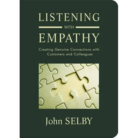 Listening With Empathy: Creating Genuine Connections With Customers and Colleagues -