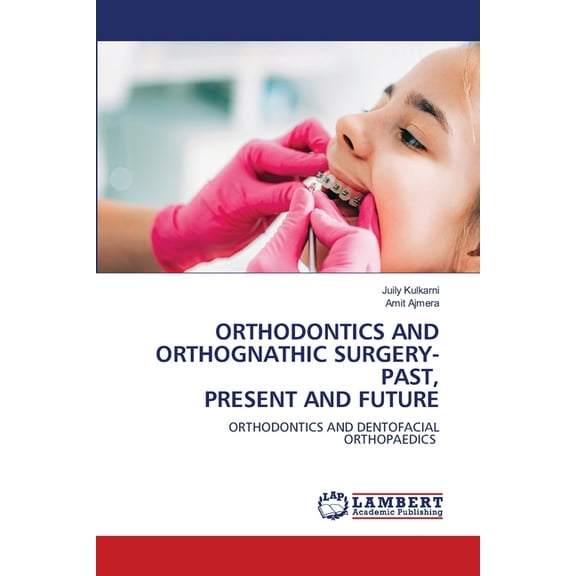 Orthodontics and Orthognathic Surgery-Past, Present and Future, (Paperback)