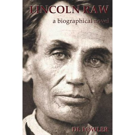 Lincoln Raw A Biographical Novel Walmart Com