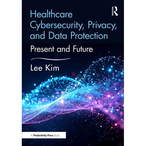 Himss Book Healthcare Cybersecurity, Privacy, and Data Protection: Present and Future, (Paperback)