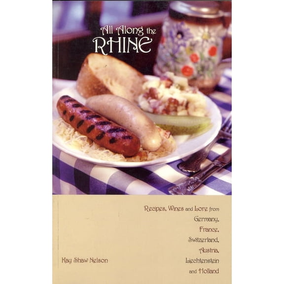 All Along the Rhine: Recipes, Wines and Lore from Germany, France, Switzerland, Austria, Liechtenstein and Holland, (Paperback)