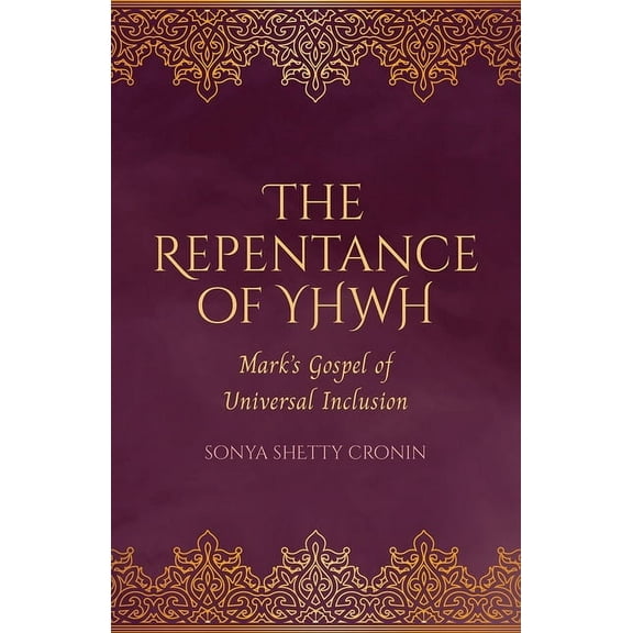 The Repentance of Yhwh: Mark's Gospel of Universal Inclusion, (Hardcover)