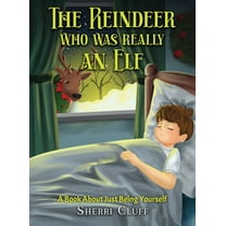 The Reindeer who was really an Elf: A book about just being yourself, (Hardcover)