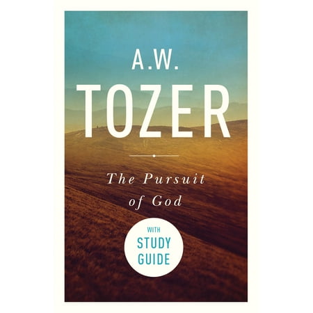 The Pursuit of God with Study Guide : The Human Thirst for the