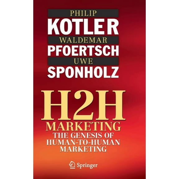 H2h Marketing: The Genesis of Human-To-Human Marketing, (Hardcover)