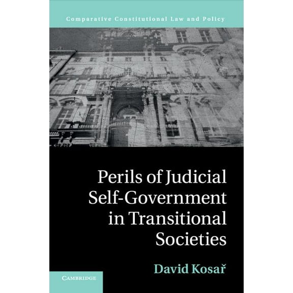 Comparative Constitutional Law and Polic Perils of Judicial Self-Government in Transitional Societies, (Paperback)