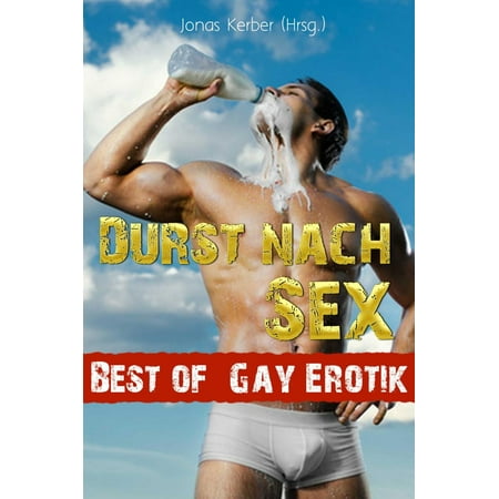 Durst nach Sex - Best of Gay Erotik! - eBook