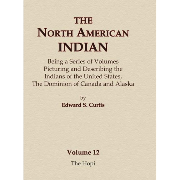 North American Indian The North American Indian Volume 12 - The Hopi, Book 12, (Hardcover)