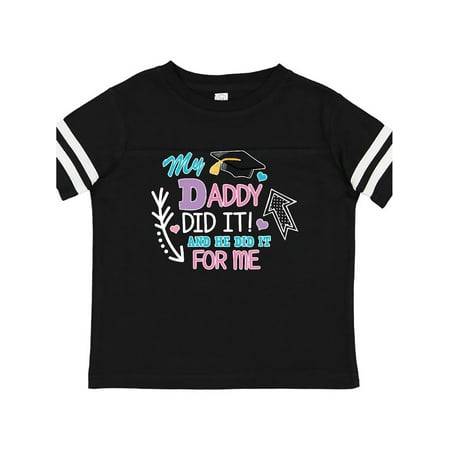 

Inktastic My Daddy Did It and He Did it For Me with Graduation Cap Gift Toddler Toddler Girl T-Shirt