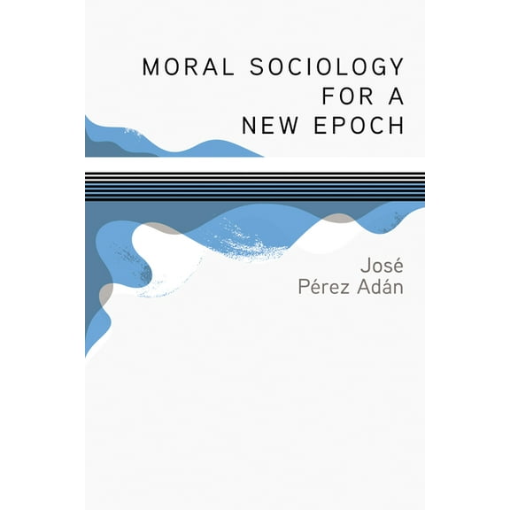 Moral Sociology for a New Epoch, (Paperback)