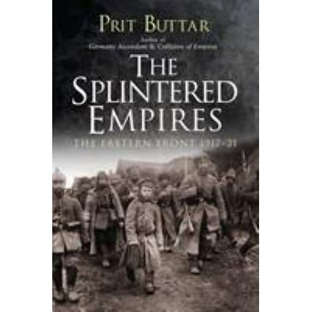 Pre-Owned The Splintered Empires: The Eastern Front 1917-21 (Paperback) 1472829840 9781472829849