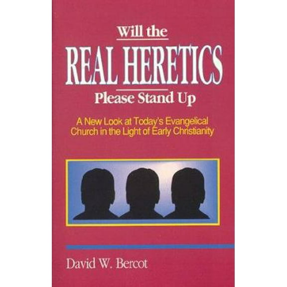 Pre-Owned Will the Real Heretics Please Stand Up: A New Look at Today's Evangelical Church in the Light of Early Christianity (Paperback) 0924722002 9780924722004