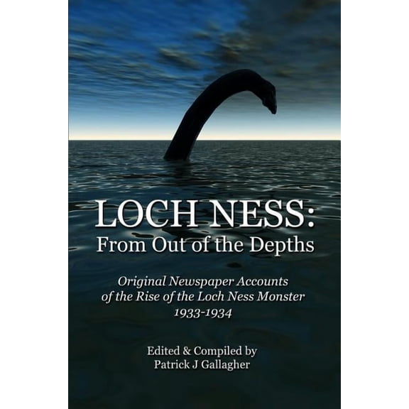 Loch Ness: From Out of the Depths: Original Newspaper Accounts of the Rise of the Loch Ness Monster - 1933-1934, (Paperback)