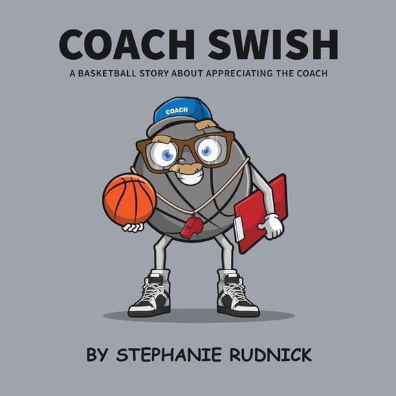 Lil Baller Coach Swish: A Basketball Story About Appreciating The Coach, Book 19, (Paperback)