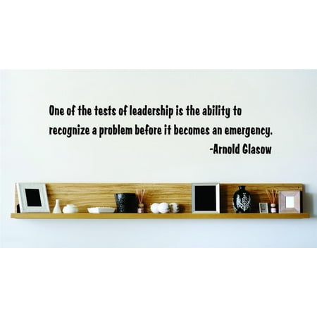 Custom Wall Decal One Of The Tests Of Leadership Is The Ability To Recognize A Problem Before It Becomes An Emergency Arnold Glasow Wall 10x10