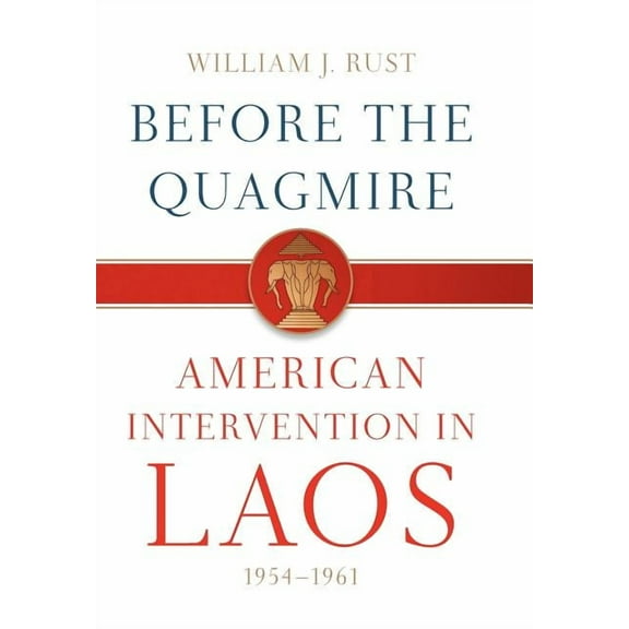 Before the Quagmire: American Intervention in Laos, 1954-1961, (Hardcover)
