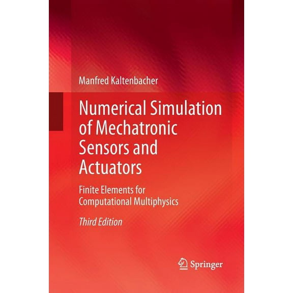 Numerical Simulation of Mechatronic Sensors and Actuators: Finite Elements for Computational Multiphysics, (Paperback)