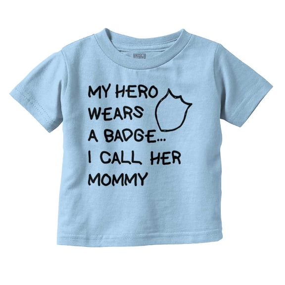 My Hero Wears Badge I Call Her Mommy Toddler Boy Girl T Shirt Infant Toddler Brisco Brands 6M