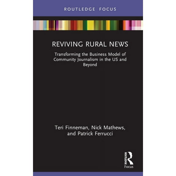 Disruptions Reviving Rural News: Transforming the Business Model of Community Journalism in the Us and Beyond, (Hardcover)