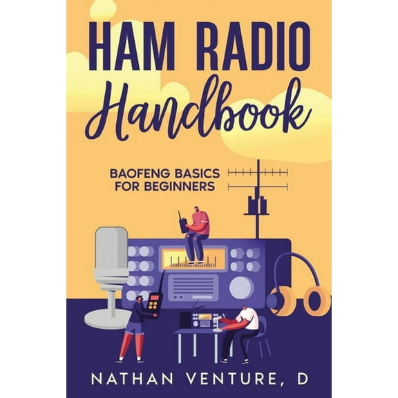 Ham Radio Handbook: Baofeng Basics for Beginners, (Paperback)