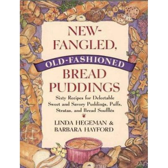 Pre-Owned New-Fangled, Old-Fashioned Bread Puddings: Sixty Recipes for Delectable Sweet and Savory Puddings, Puffs, Stratas, and Bread Souffles (Paperback) 0312105096 9780312105099